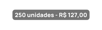250 unidades R 127 00