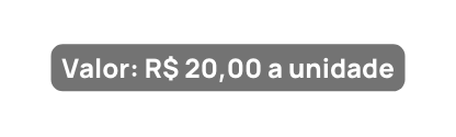 Valor R 20 00 a unidade
